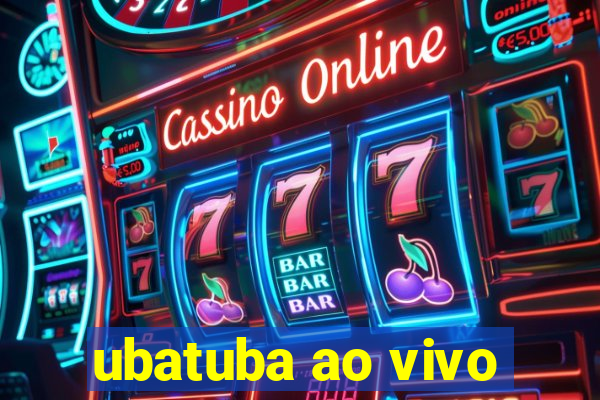 ubatuba ao vivo